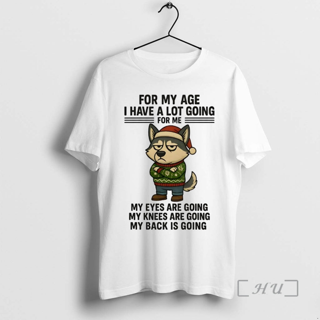 Officials Husky For My Age I Have A Lot Going For Me My Eyes Knees T-Shirts, Hoodie, Sweatshirt | PrintMintTees.com
