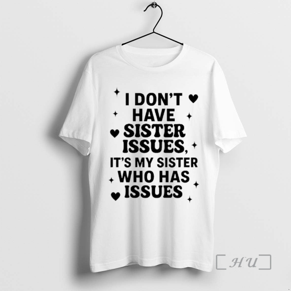 Officials I Dont Have Sister Issues Its My Sister Who Has Issues Premium T Shirts Hoodie, Sweatshirt | PrintMintTees.com
