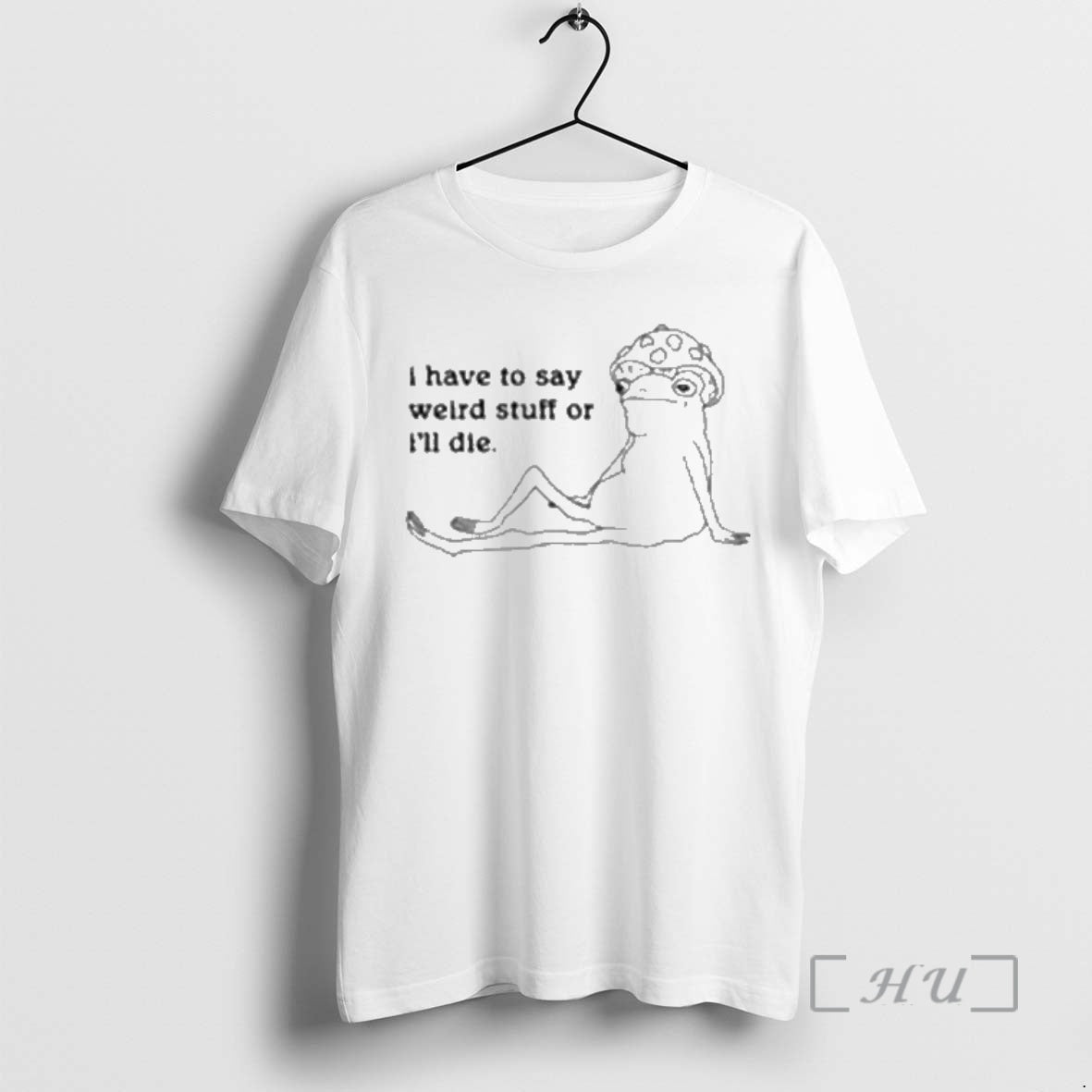 Officials I Have To Say Weird Stuff Of Ill Die T-Shirts, Hoodie, Sweatshirt | PrintMintTees.com
