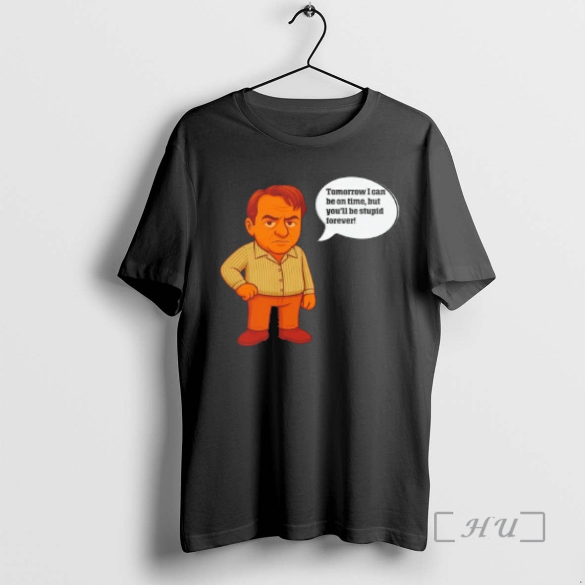 Officials I Can Tomorrow Be On Time But Youll Be Stupid Forever Premium T Shirts Hoodie, Sweatshirt | PrintMintTees.com