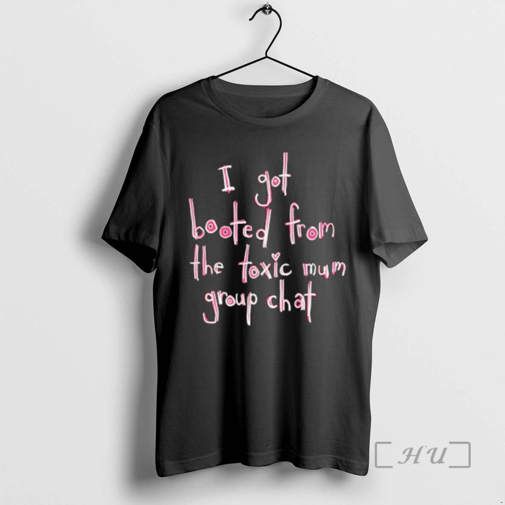 Officials I Got Booted From The Toxic Mum Group Chat T-Shirts, Hoodie, Sweatshirt | PrintMintTees.com