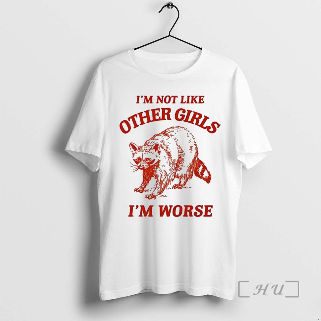 Officials Im Not Like Other Girls Im Worse Racoon T-Shirts, Hoodie, Sweatshirt | PrintMintTees.com