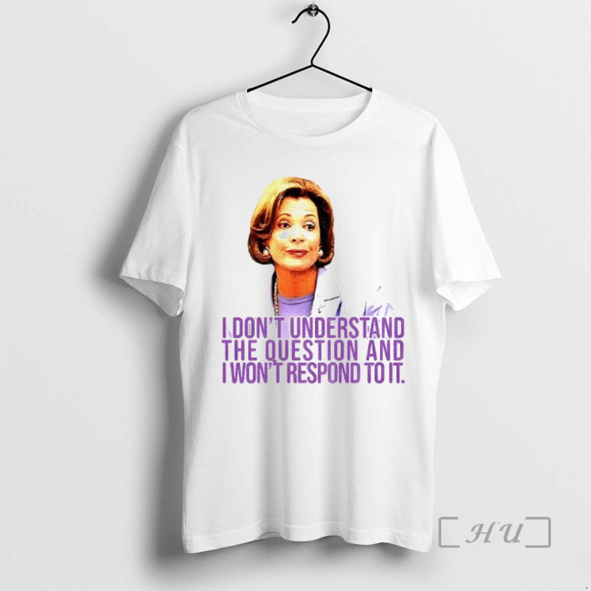 Officials Lucille Bluth I Dont Understand The Question And I Wont Respond To It Premium T-Shirts, Hoodie, Sweatshirt