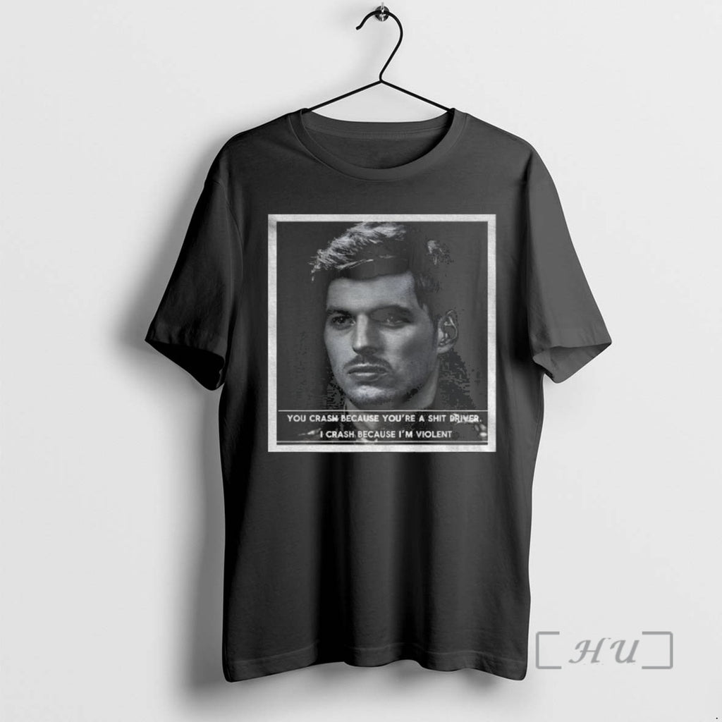 Officials Max Verstappen Formula 1 Racing You Crash Because Youre A Shit Driver I Crash T-Shirts, Hoodie, Sweatshirt