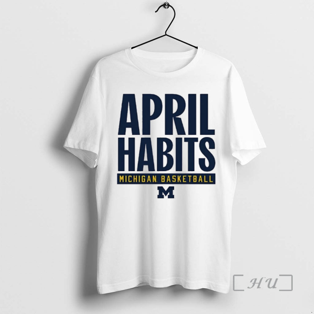 Officials Michigan Wolverines Basketball April Habits T-Shirts, Hoodie, Sweatshirt | PrintMintTees.com