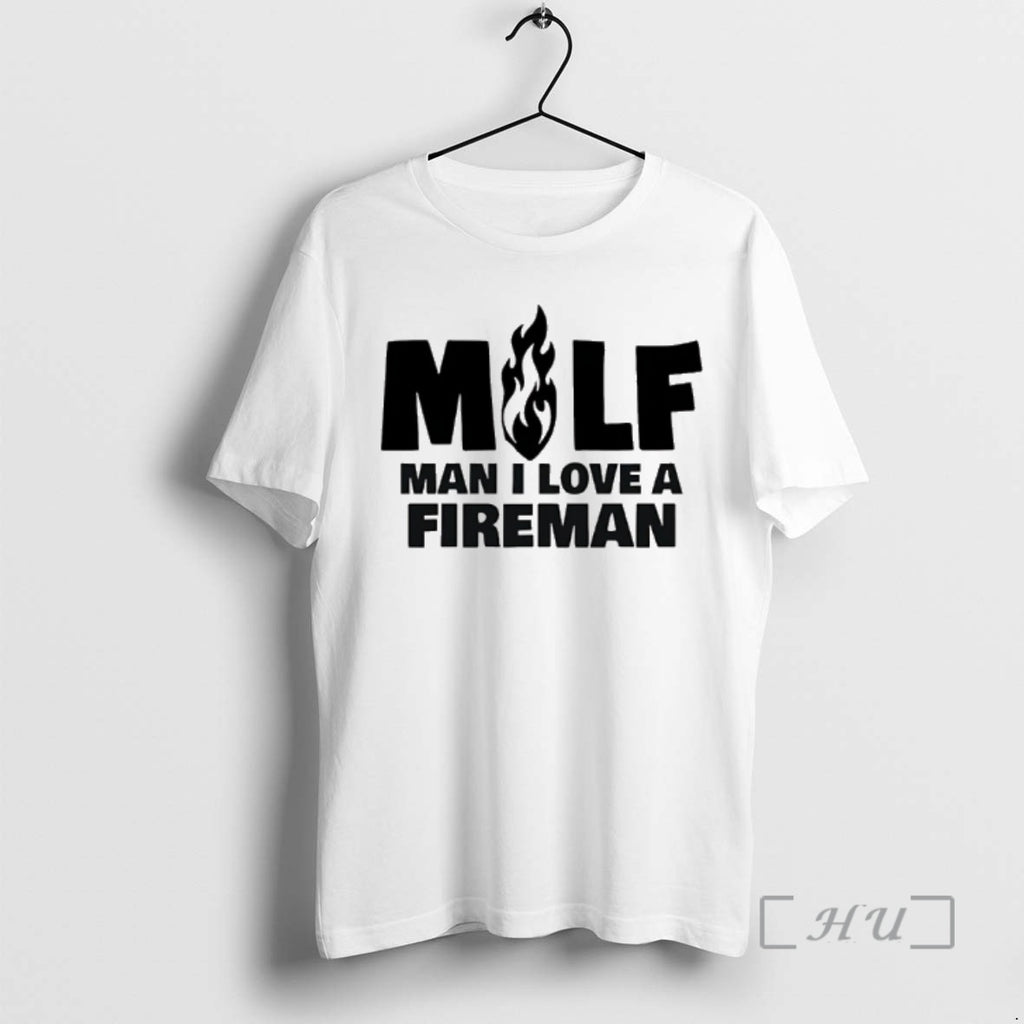 Officials Milf Man I Love Fireman T-Shirts, Hoodie, Sweatshirt