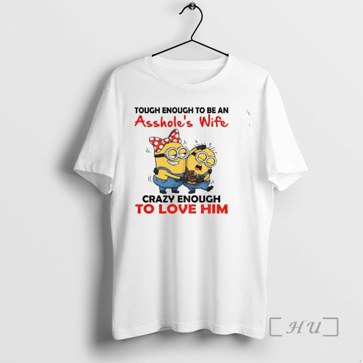 Officials Minion Tough Enough To Be An Assholes Wife Crazy Enough To Love Him Premium T-Shirts, Hoodie, Sweatshirt