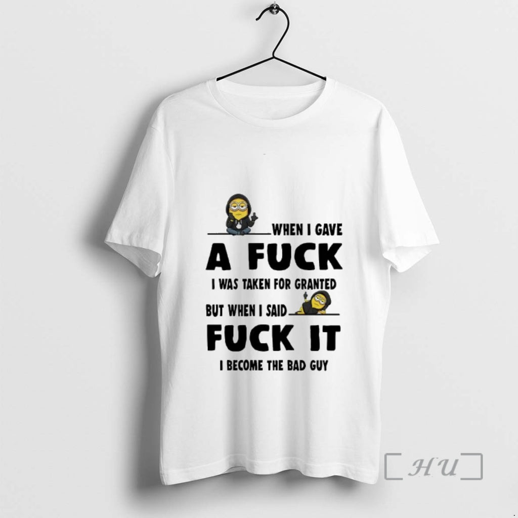 Officials Minion When I Gave A Fuck I Was Taken For Granted Fuck It Premium T-Shirts, Hoodie, Sweatshirt | PrintMintTees.com