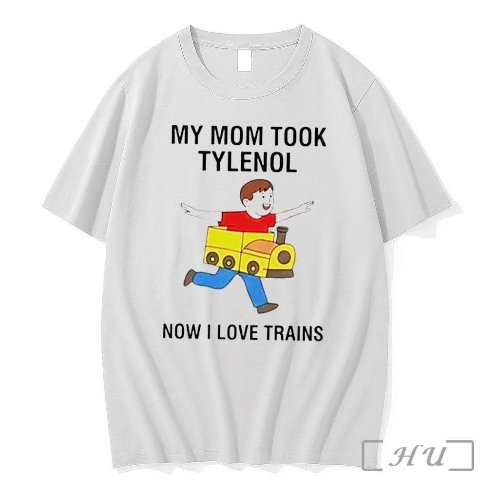 Officials My Mom Took Tylenol Now I Love Trains Tee