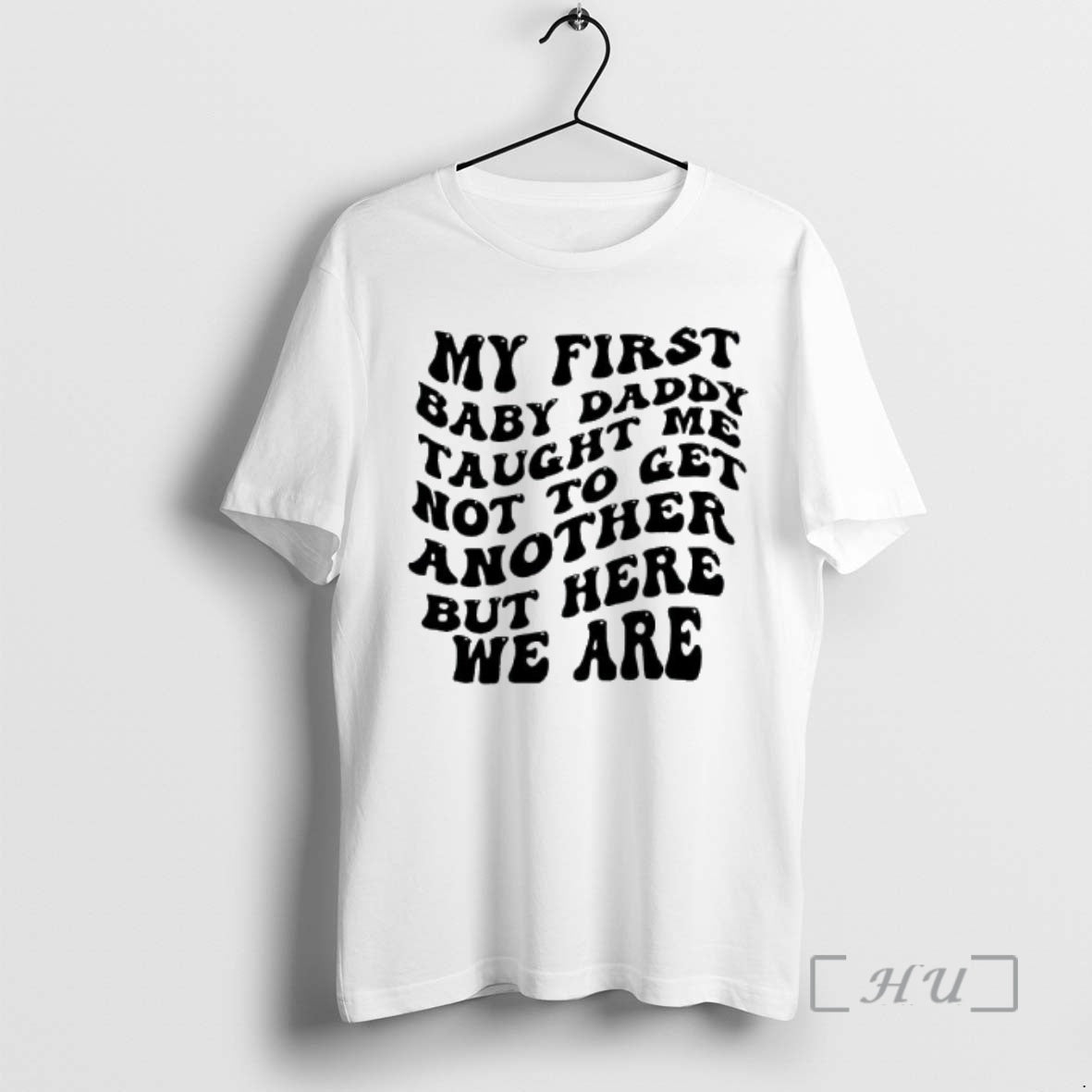 Officials My First Baby Daddy Taught Me Not To Get Another But Here We Are T-Shirts, Hoodie, Sweatshirt | PrintMintTees.com