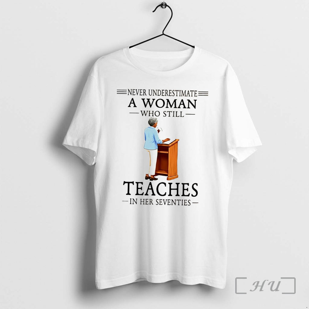Officials Never Underestimate A Woman Who Still Teaches In Her Seventies Tee Premium T Shirts