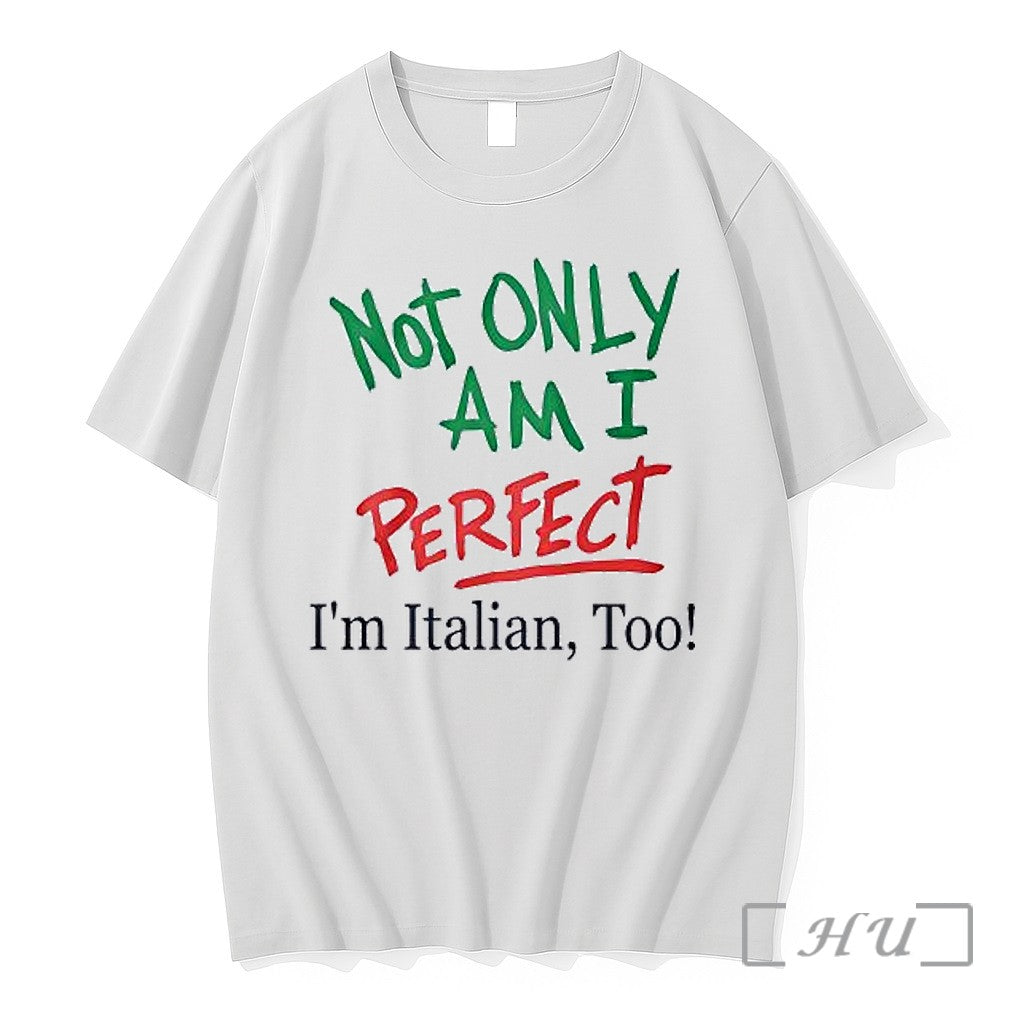 Officials Not Only Am I Perfect Im Italian Too