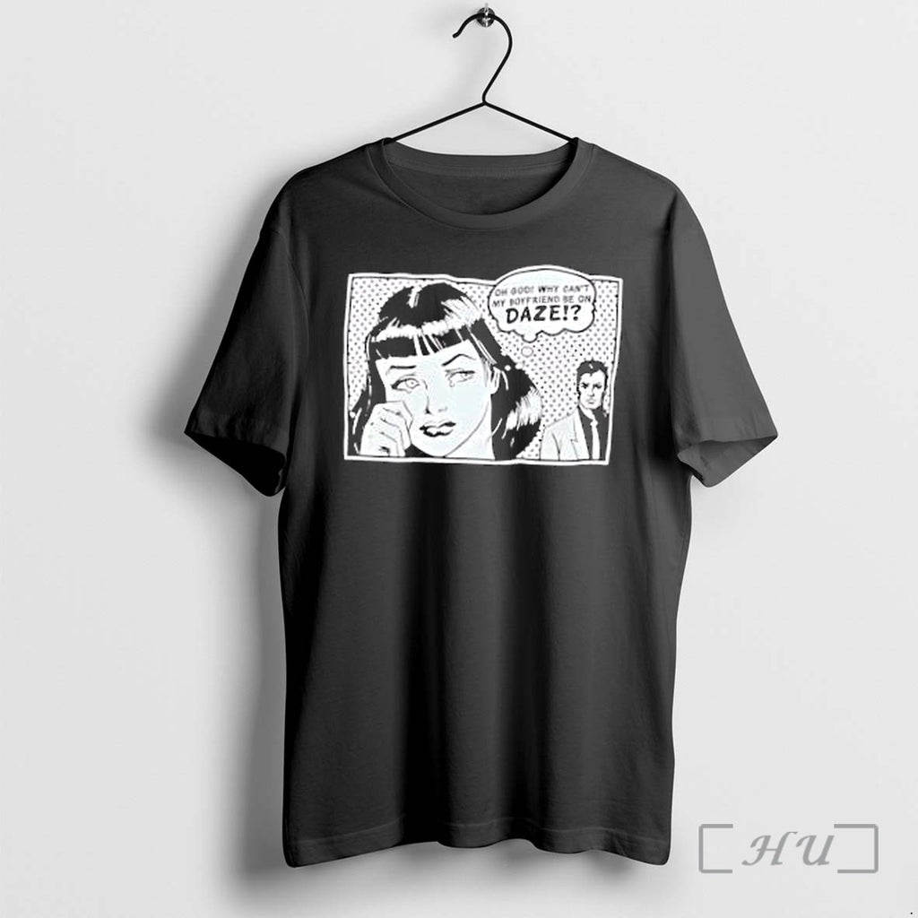 Officials Oh God Why Cant My Boyfriend Be On Daze Comic Premium T Shirts Sweater