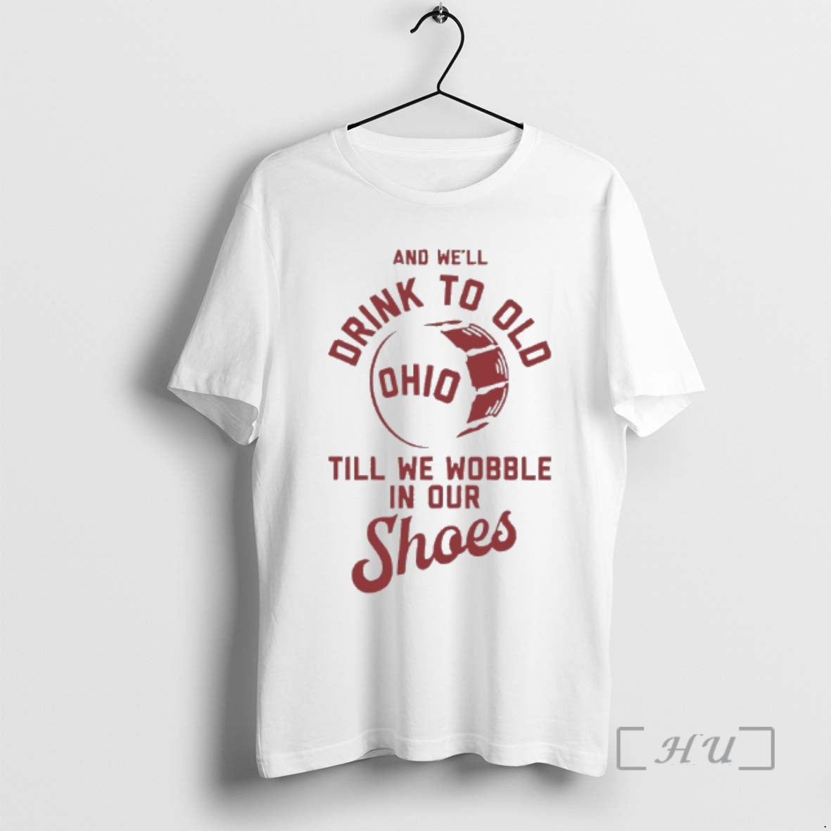 Officials Ohio State And Well Drink To Old Till We Wobble In Our Shoes Premium T-Shirts, Hoodie, Sweatshirt