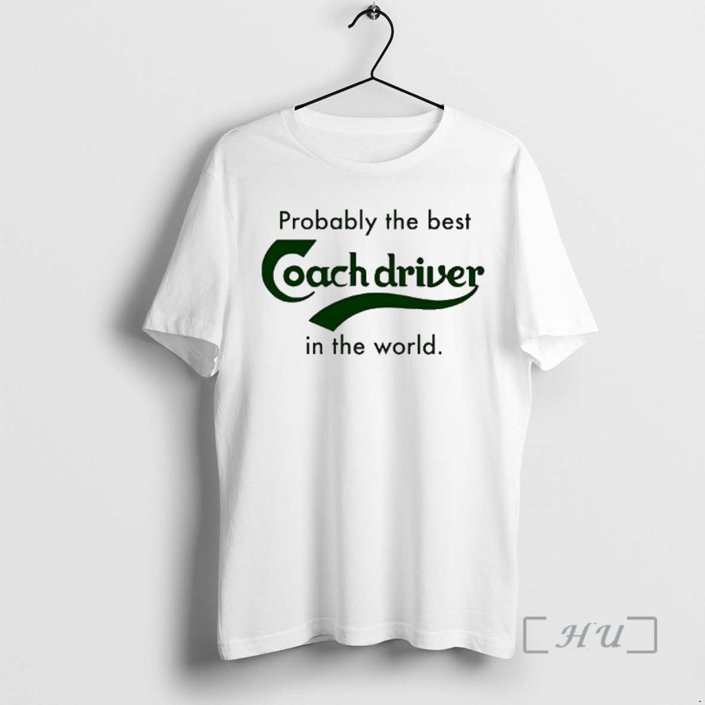Officials Probably The Best Coach Driver In The World T-Shirts, Hoodie, Sweatshirt | PrintMintTees.com