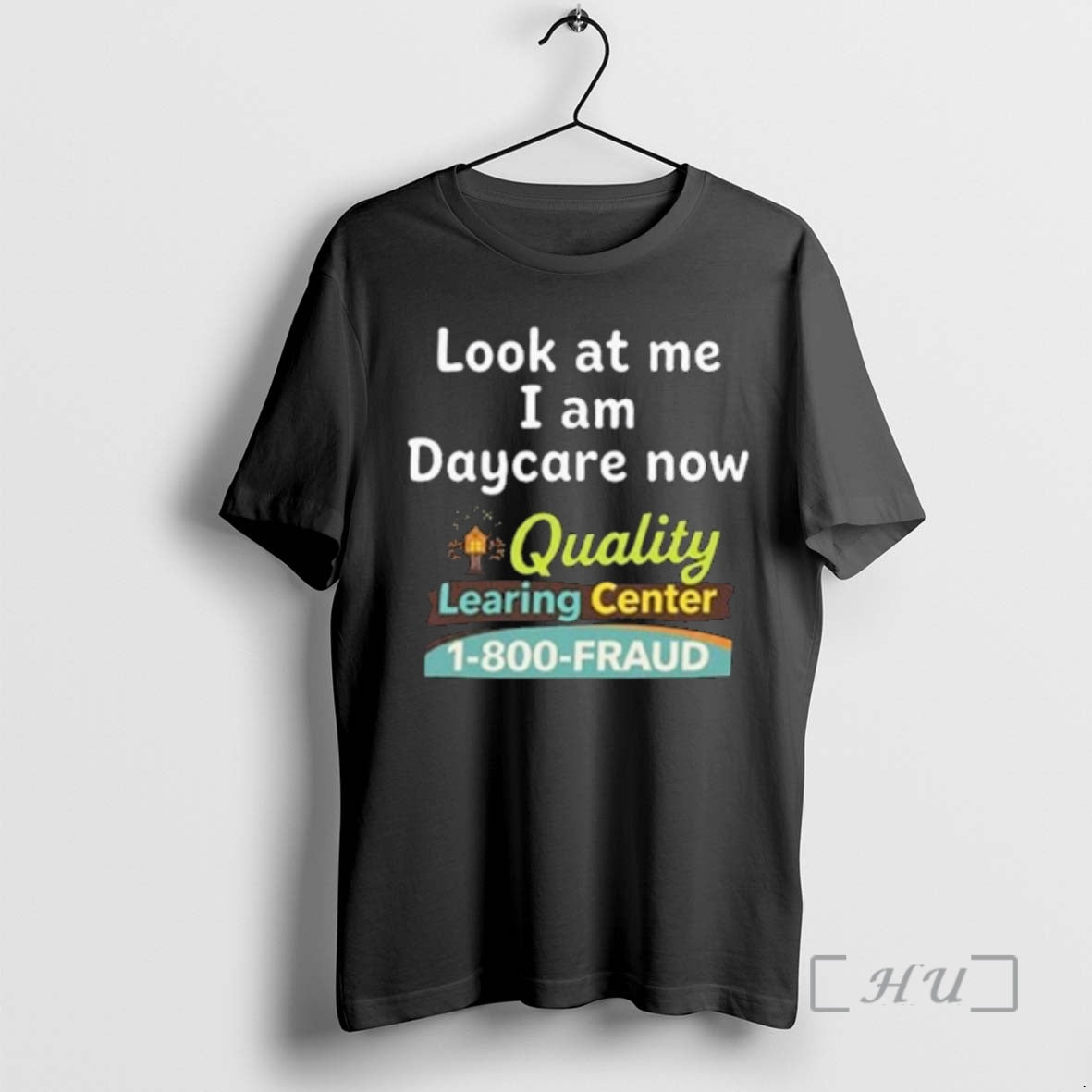 Officials Quality Learing Center Look At Me I Am Daycare Now 1 800 Fraud Premium T-Shirts, Hoodie, Sweatshirt