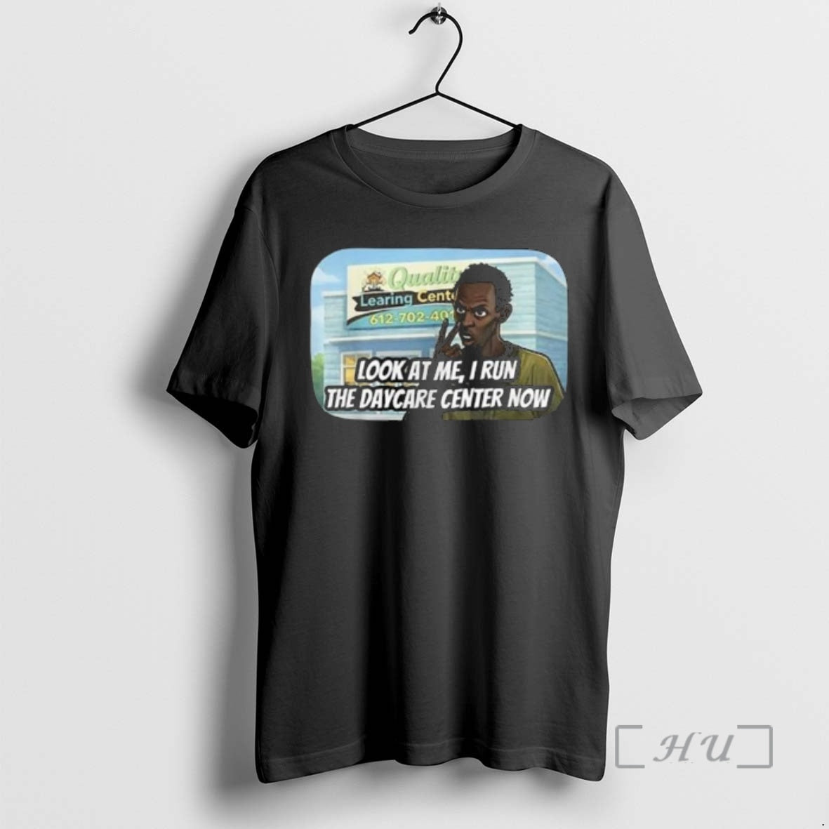 Officials Quality Learing Center Look At Me I Run The Daycare Center Now Premium T-Shirts, Hoodie, Sweatshirt
