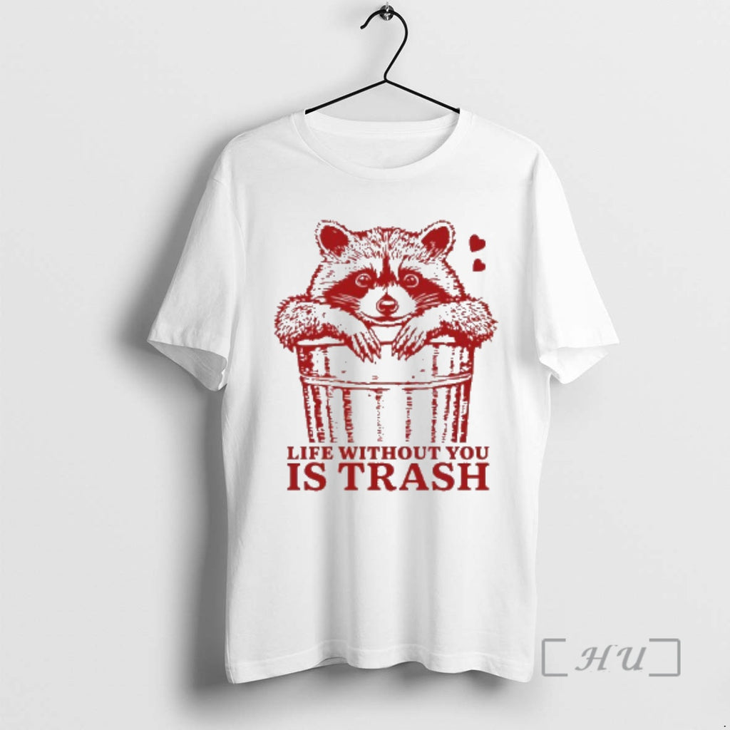 Officials Raccoon Life Without You Is Trash T-Shirts, Hoodie, Sweatshirt | PrintMintTees.com