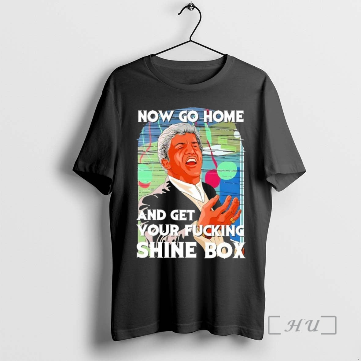 Officials Robert De Niro Now Go Home Get Your Fcking Shine Box T-Shirts, Hoodie, Sweatshirt