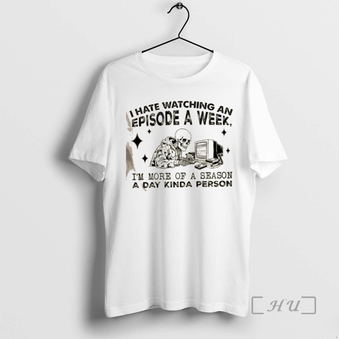 Officials Skeleton I Hate Watching An Episode A Week Im More Of A Season T-Shirts, Hoodie, Sweatshirt | PrintMintTees.com
