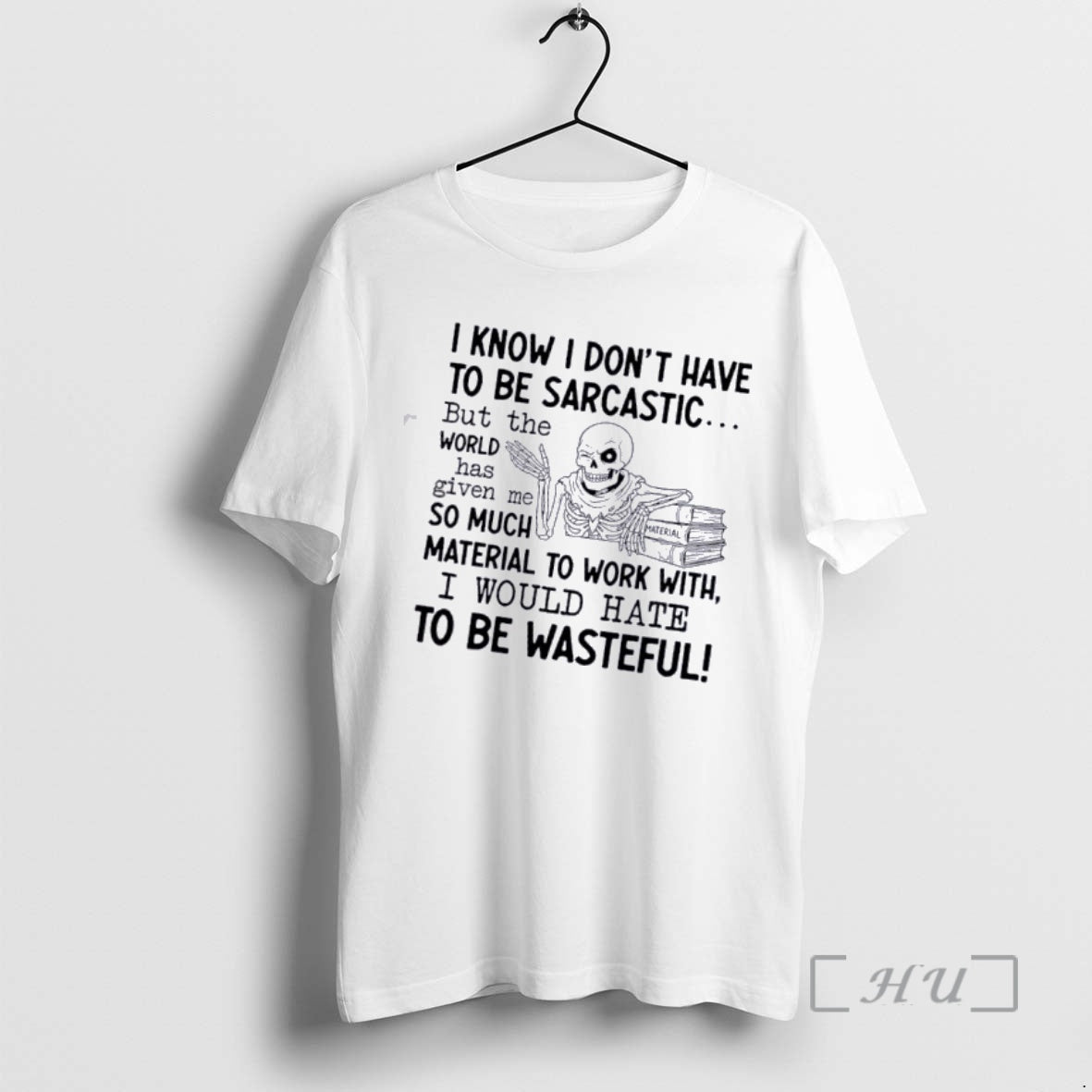 Officials Skeleton I Know I Dont Have To Be Sarcastic But The World Has Given T-Shirts, Hoodie, Sweatshirt