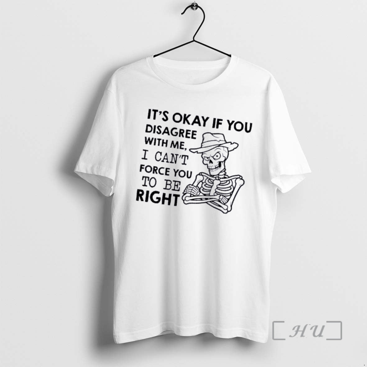 Officials Skeleton Its Okay If You Disagree With Me I Cant Force You To Be T-Shirts, Hoodie, Sweatshirt | PrintMintTees.com