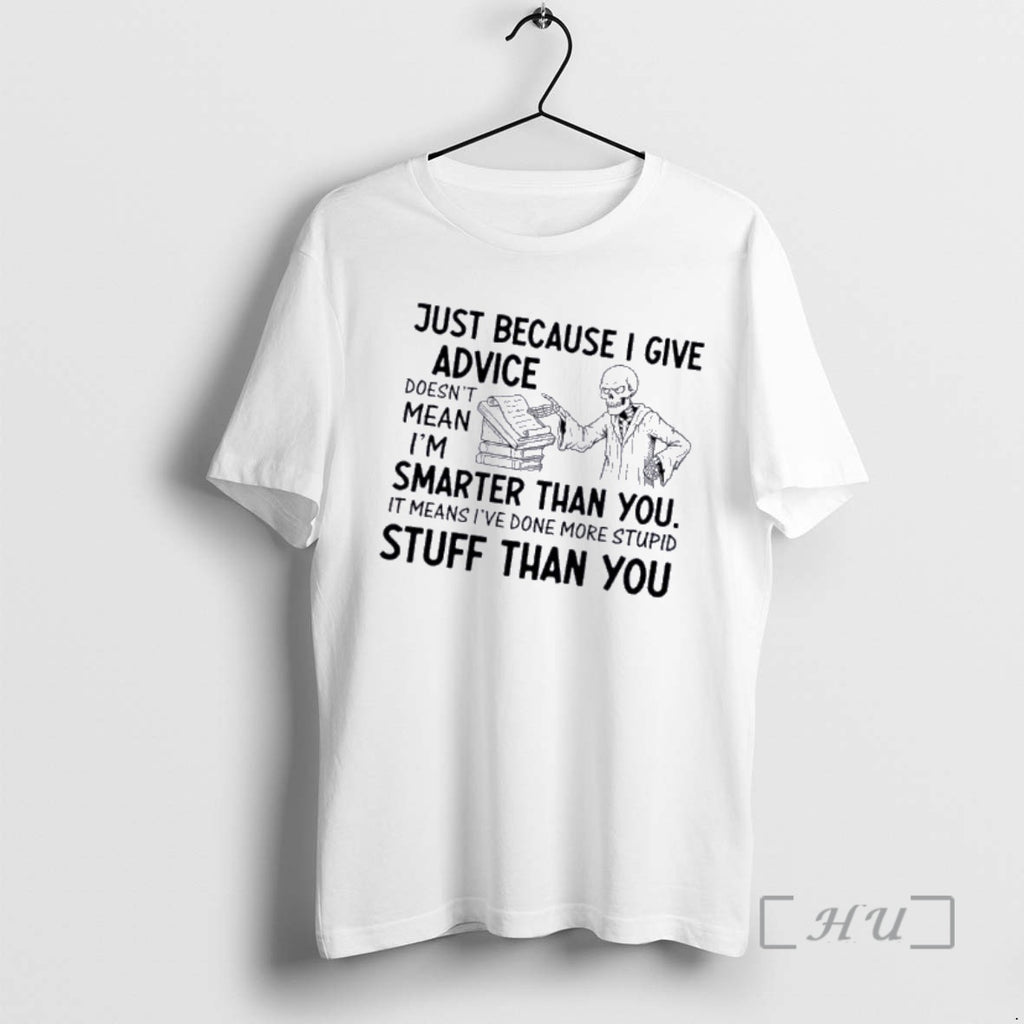 Officials Skeleton Just Because I Give Advice Doesnt Mean Im Smarter Than You Stuff Than T-Shirts, Hoodie, Sweatshirt
