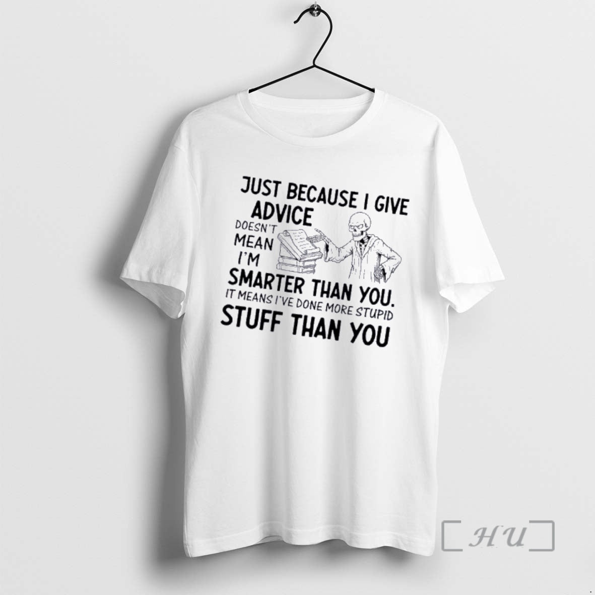 Officials Skeleton Just Because I Give Advice Doesnt Mean Im Smarter Than You Stuff Than T-Shirts, Hoodie, Sweatshirt