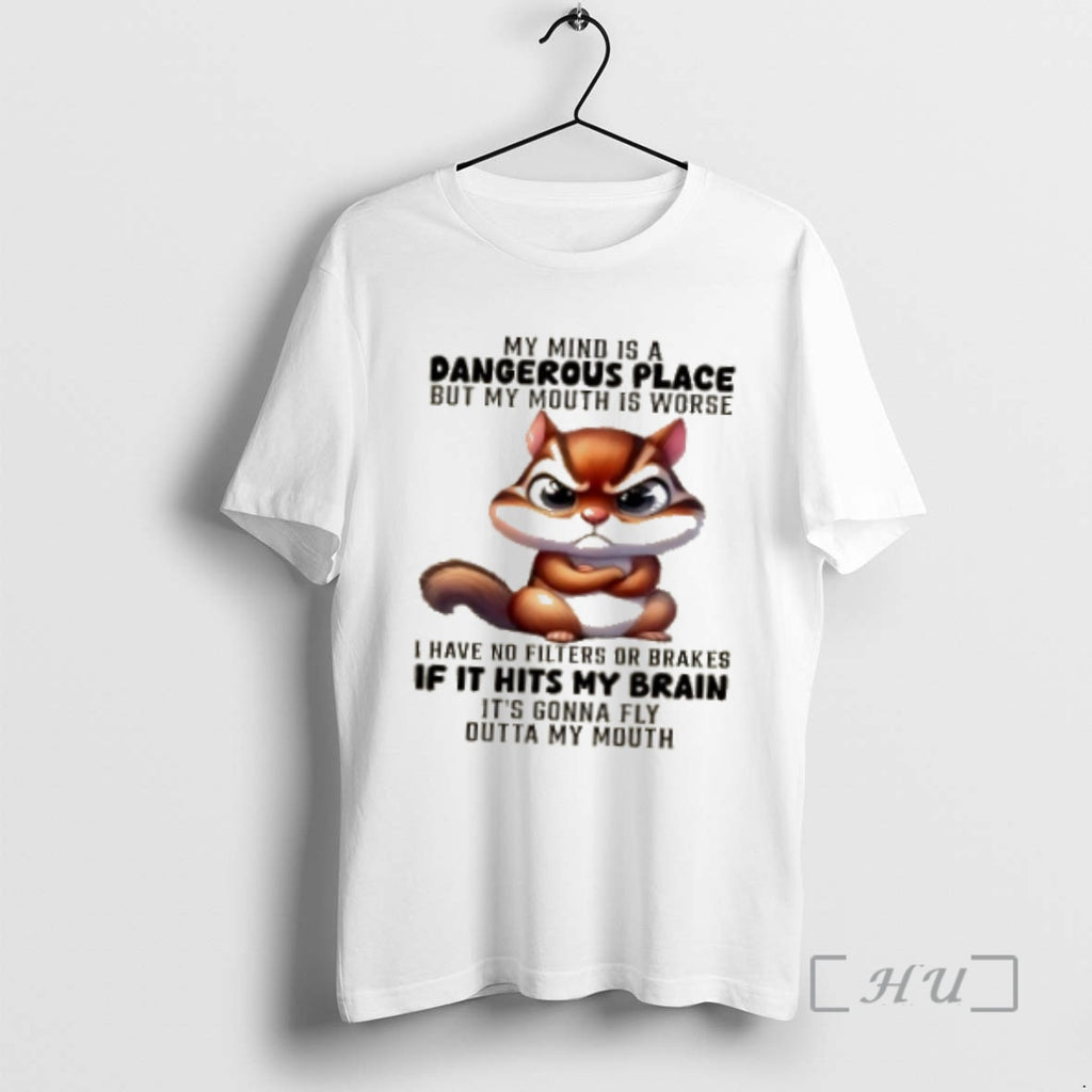 Officials Squirrel My Mind Is A Dangerous Place But My Mouth Is Worse I Have T-Shirts, Hoodie, Sweatshirt | PrintMintTees.com