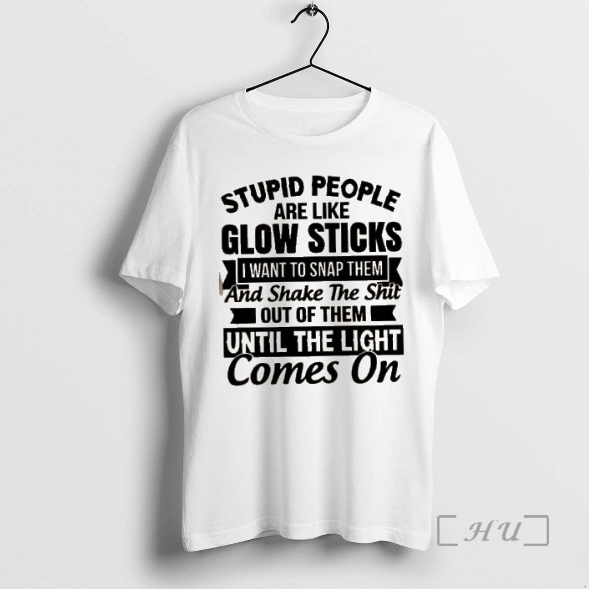 Officials Stupid People Are Like Glow Sticks I Want To Snap Them And Shake The T-Shirts, Hoodie, Sweatshirt