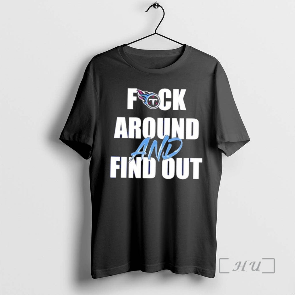 Officials Tennessee Titans Fuck Around And Find Out T-Shirts, Hoodie, Sweatshirt | PrintMintTees.com