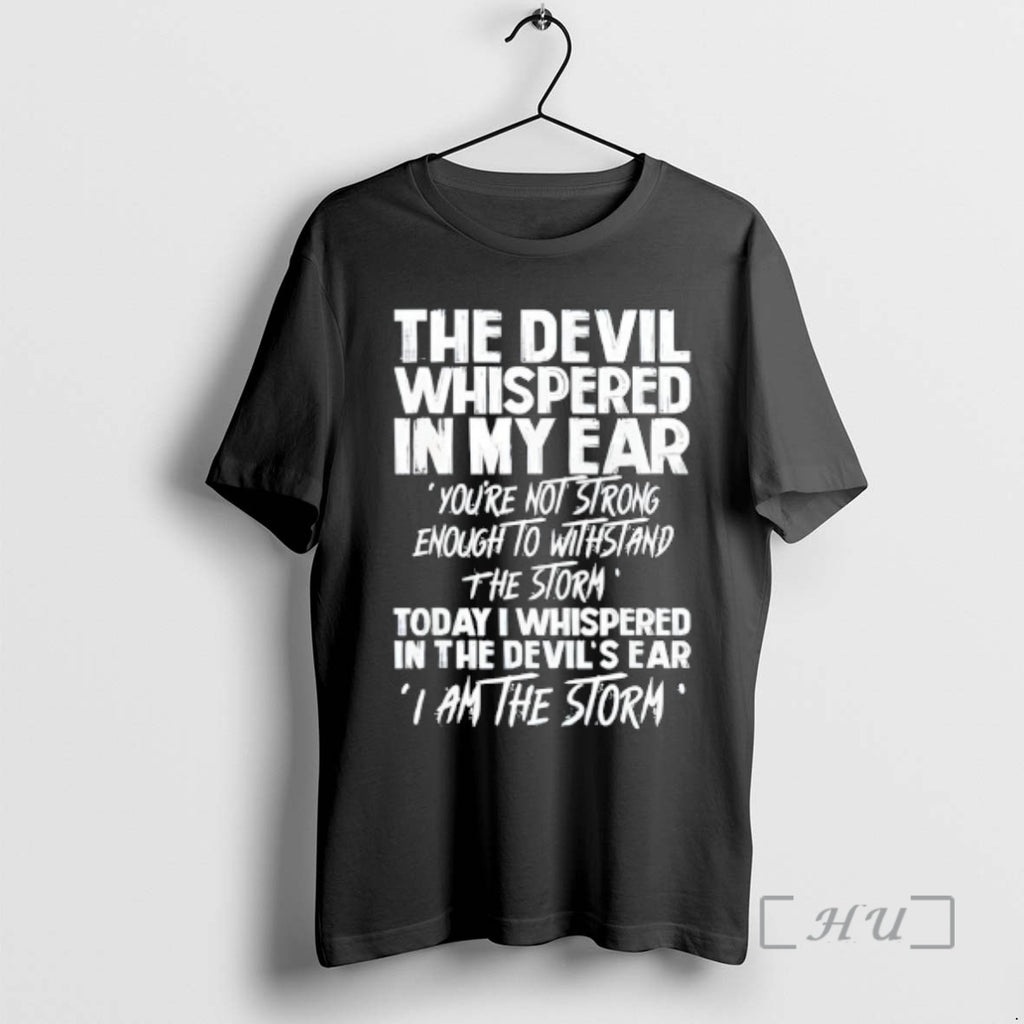 Officials The Devil Whispered In My Ear Youre Not Strong Enough To Withstand The Storm T-Shirts, Hoodie, Sweatshirt