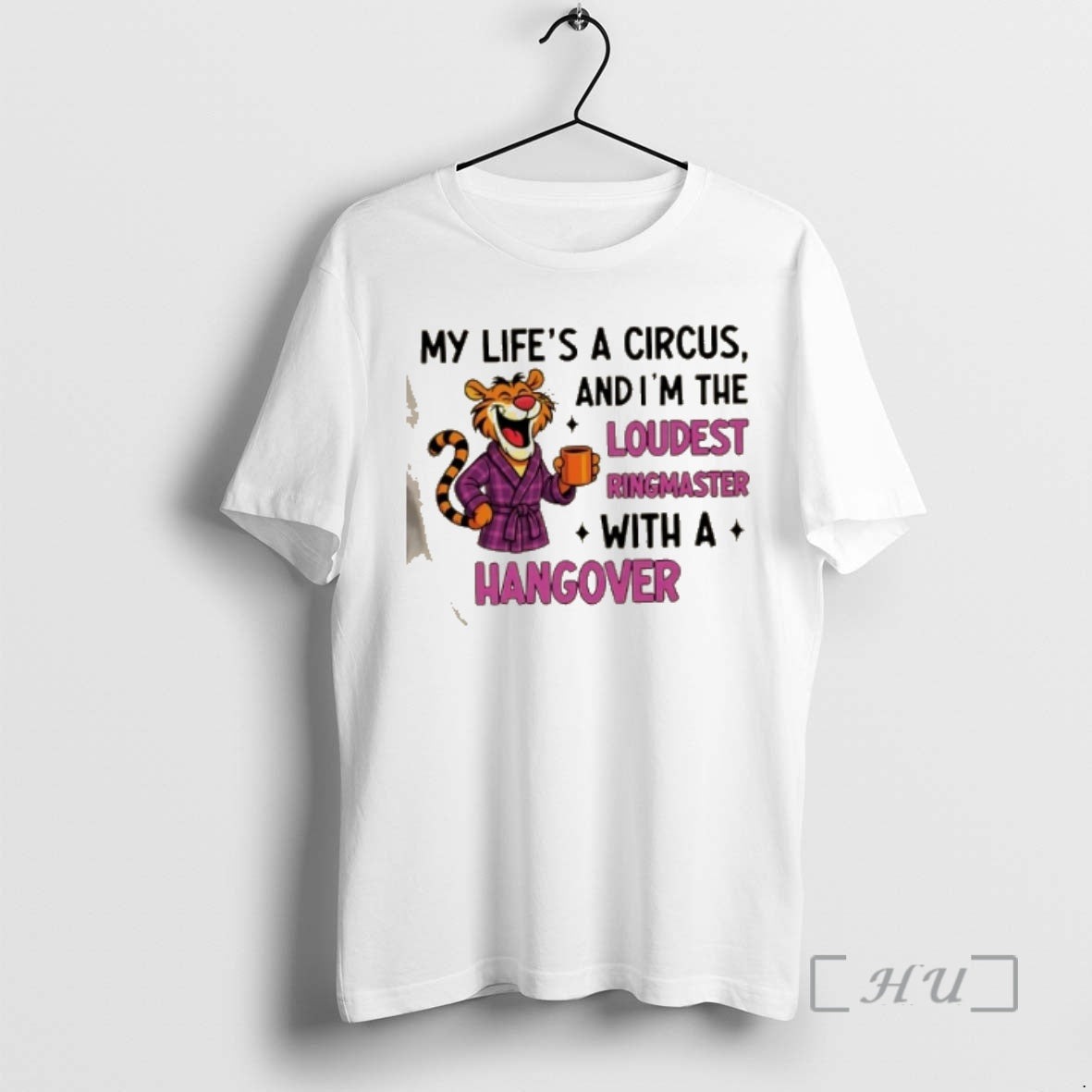 Officials Tiger My Lifes A Circus And Im The Loudest Ringmaster_e2_80_a6 With A Hangover Premium T-Shirts, Hoodie, Sweatshirt