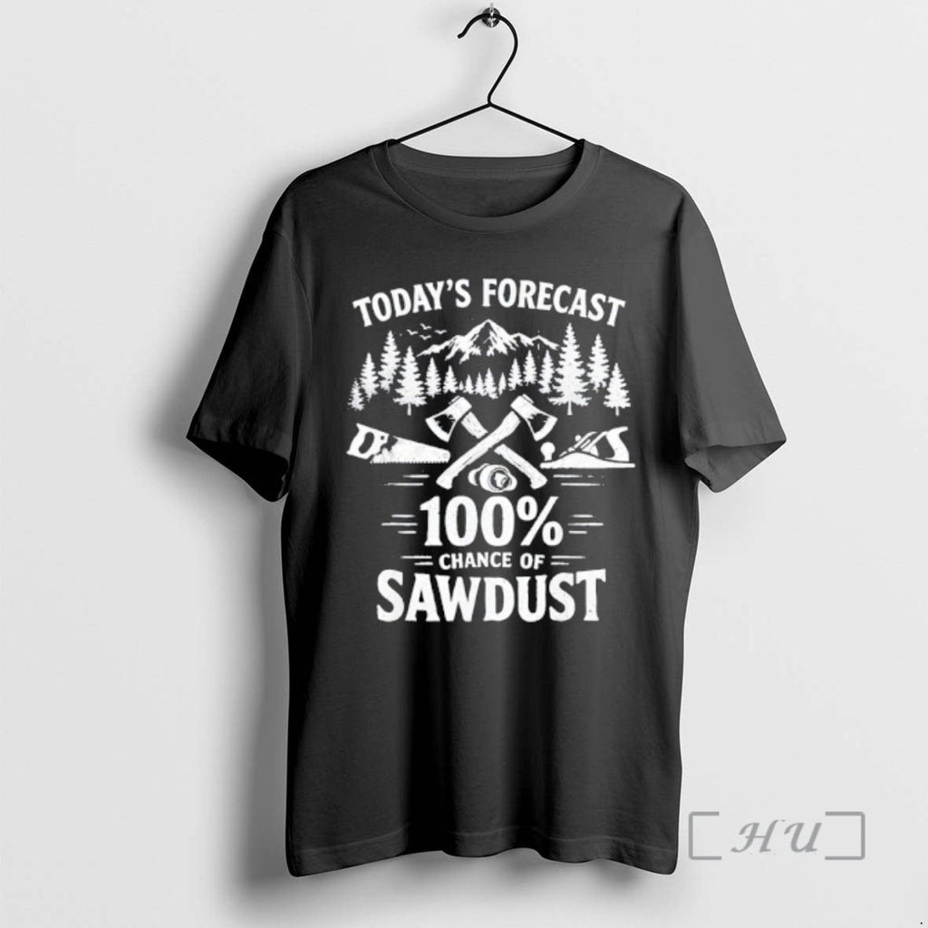 Officials Todays Forecast 100 Percent Chance Of Sawdust Woodworker T-Shirts, Hoodie, Sweatshirt | PrintMintTees.com