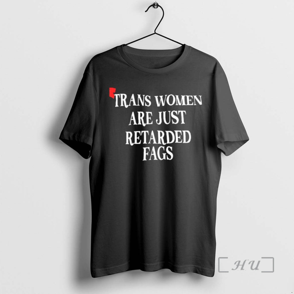 Officials Trans Women Are Just Retarded Fags Satirical T-Shirts, Hoodie, Sweatshirt | PrintMintTees.com