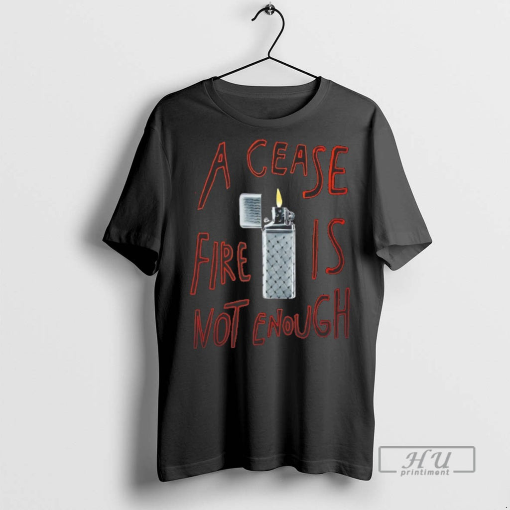 Officials Trending A Cease Fire Is Not Enough T Shirt Sweatshirt Hoodies