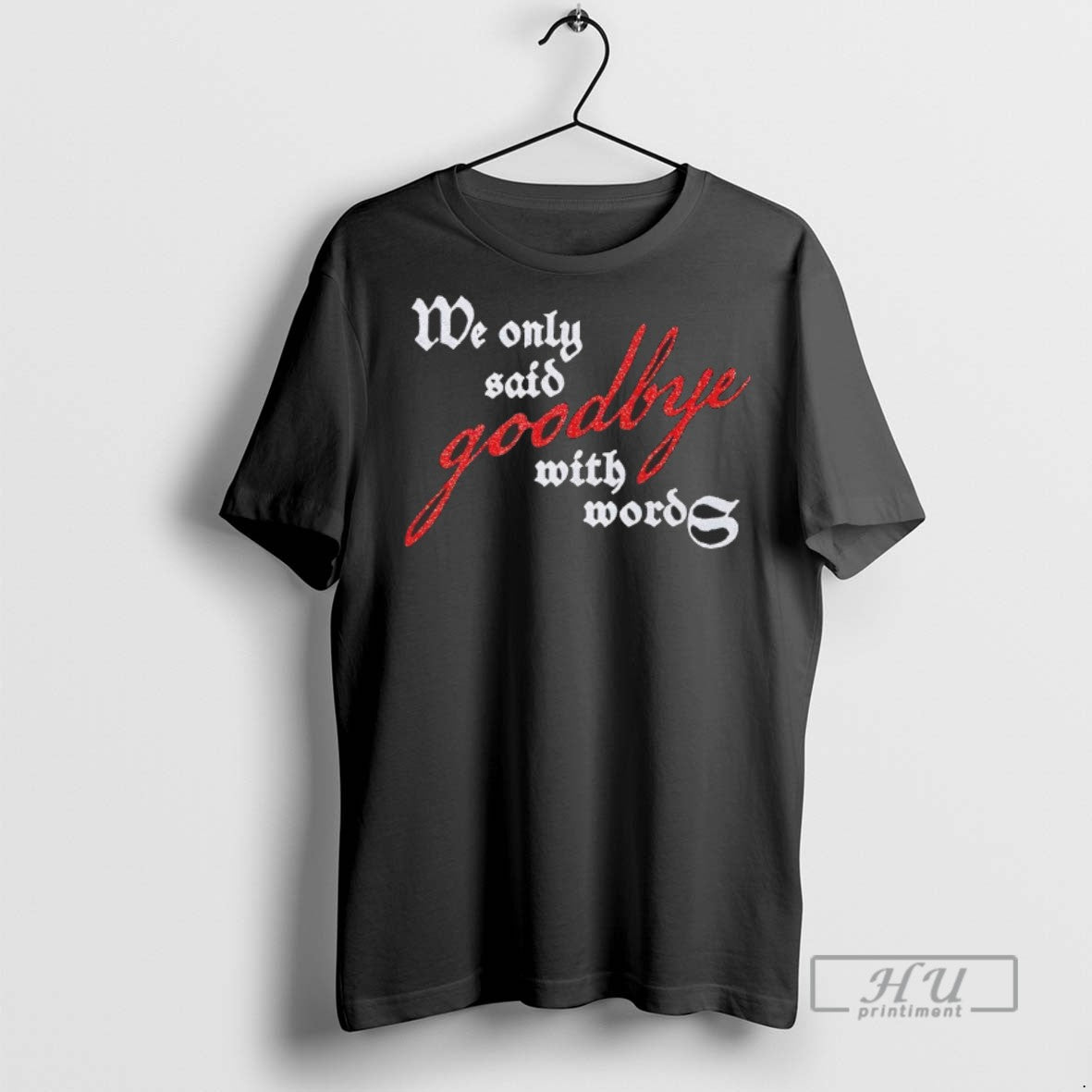 Officials Trending We Only Said Goodbye With Words T Shirt Sweatshirt Hoodies