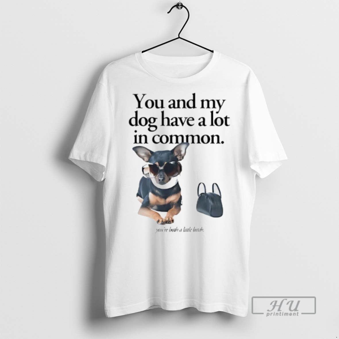 Officials Trending You And My Dog Have A Lot In Common Youre A Little Bitch
