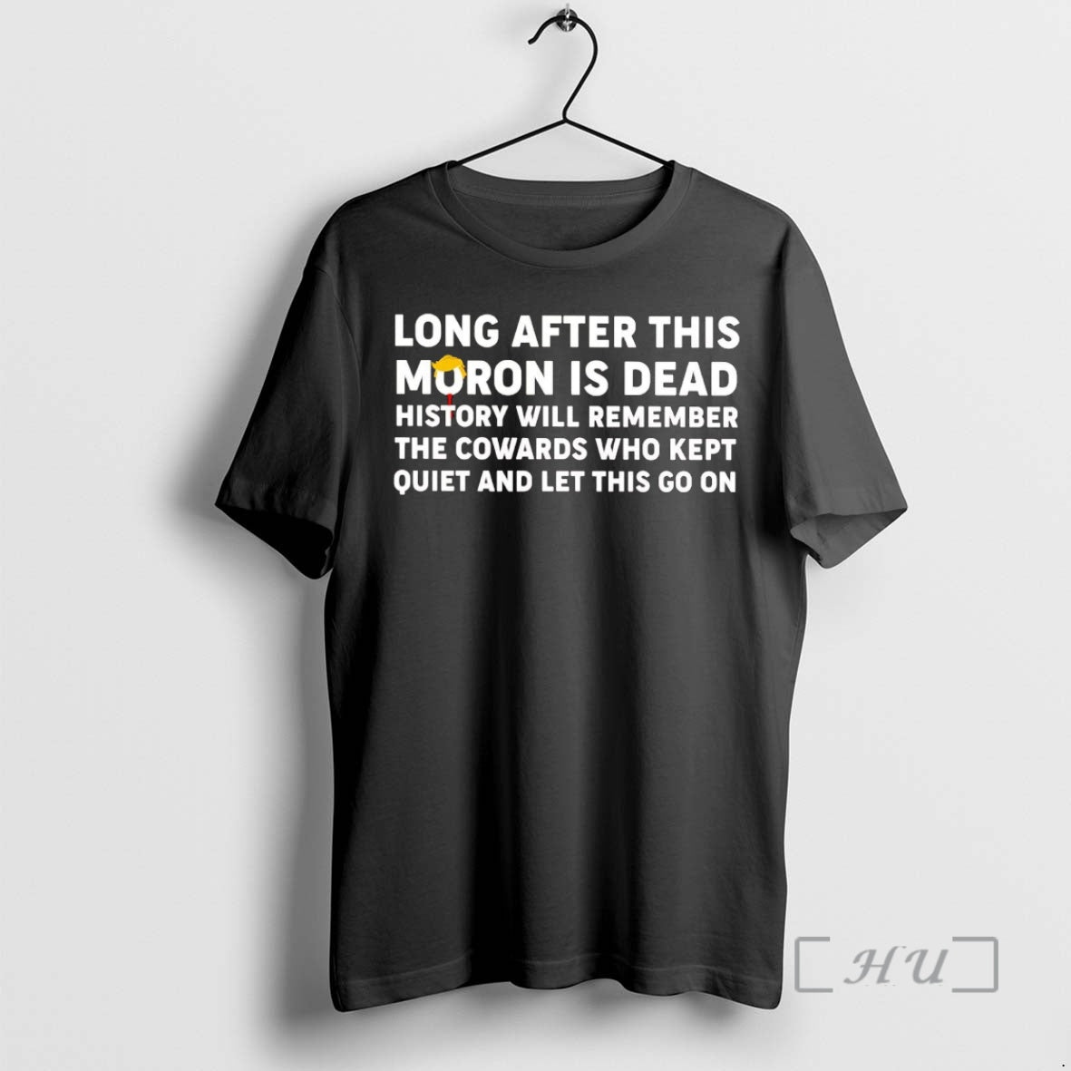 Officials Trump Long After This Moron Is Dead History Will Remember The Cowards Premium T-Shirts, Hoodie, Sweatshirt