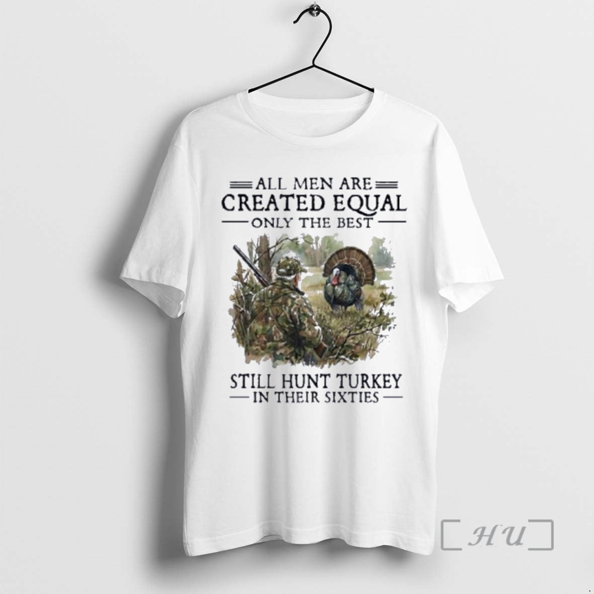 Officials Vintage All Men Are Created Equal Only The Best Still Hunt Turkey In Their T-Shirts, Hoodie, Sweatshirt