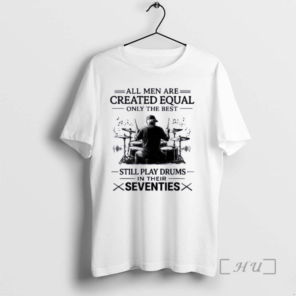 Officials Vintage All Men Are Created Equal Only The Best Still Play Drums Premium T-Shirts, Hoodie, Sweatshirt