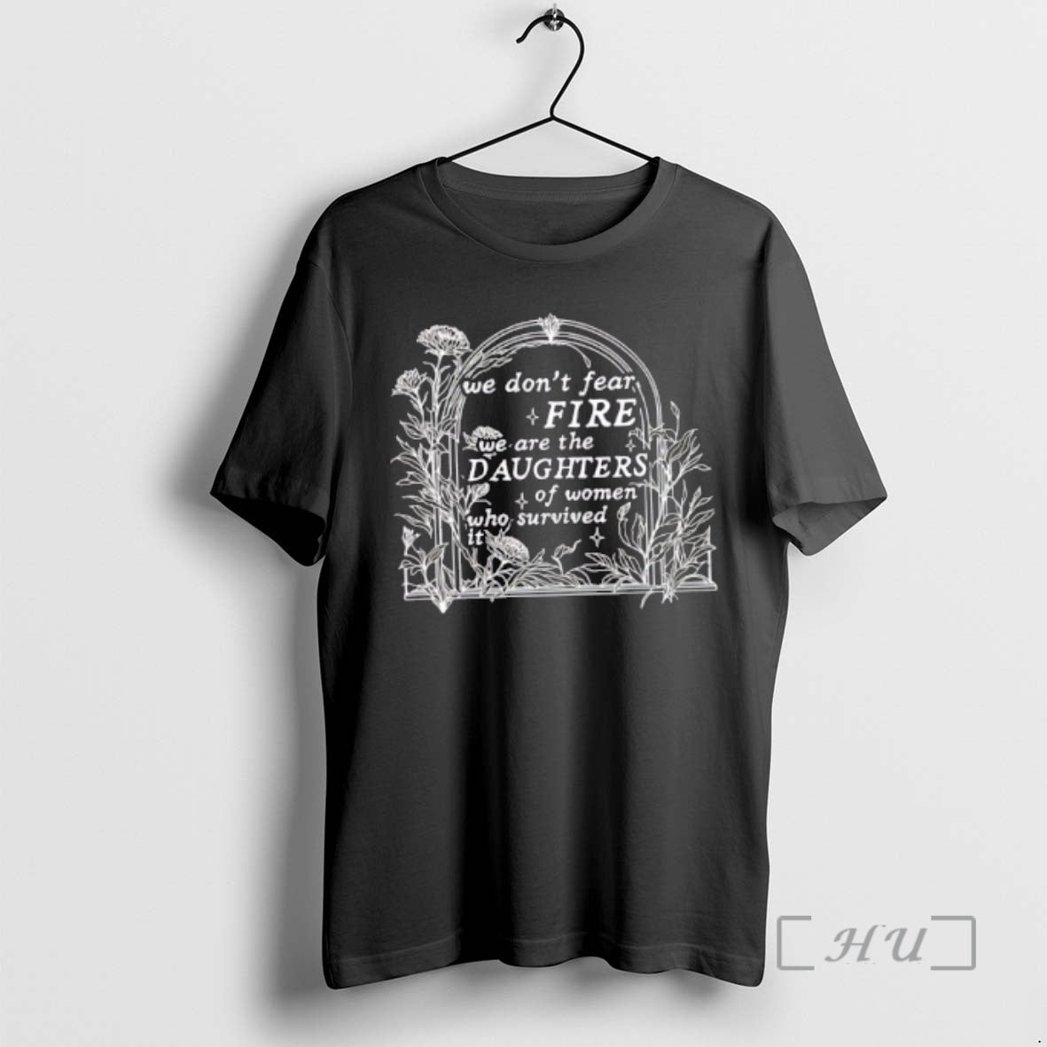 Officials We Dont Fear Fire We Are The Daughters Of Women Who Survived It Floral T-Shirts, Hoodie, Sweatshirt