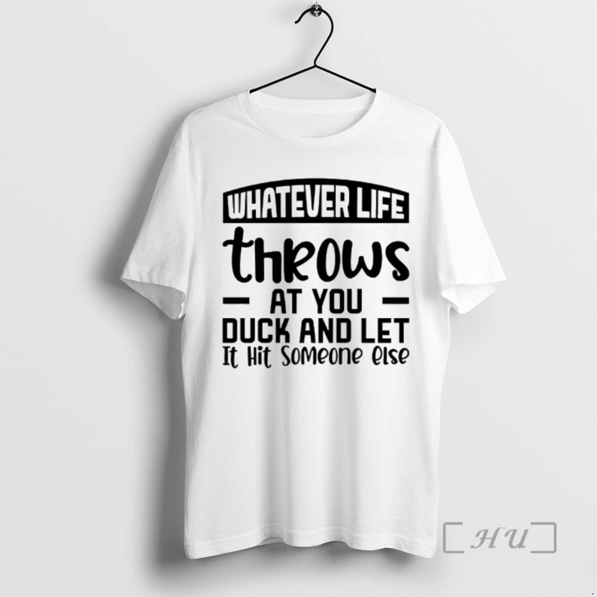 Officials Whatever Life Throws At You Duck And Let It Hit Someone Else Premium T-Shirts, Hoodie, Sweatshirt