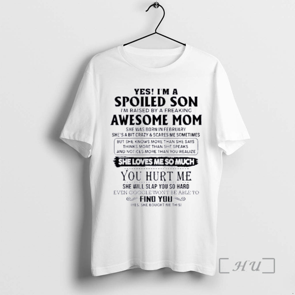 Officials Yes Im A Spoiled Son Awesome Mom She Was Born In February 2026 Premium T-Shirts, Hoodie, Sweatshirt