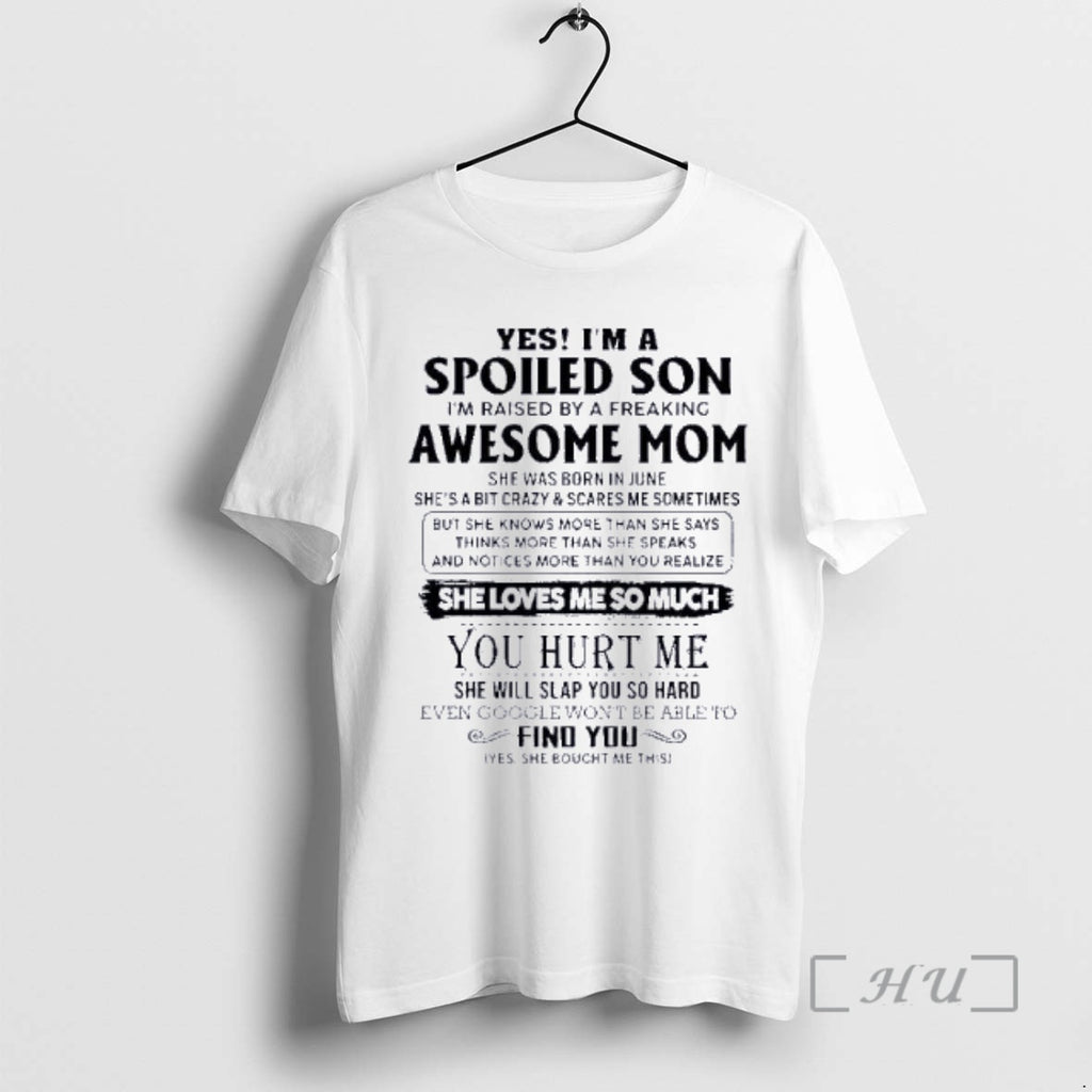 Officials Yes Im A Spoiled Son Awesome Mom She Was Born In June 2026 Premium T-Shirts, Hoodie, Sweatshirt | PrintMintTees.com