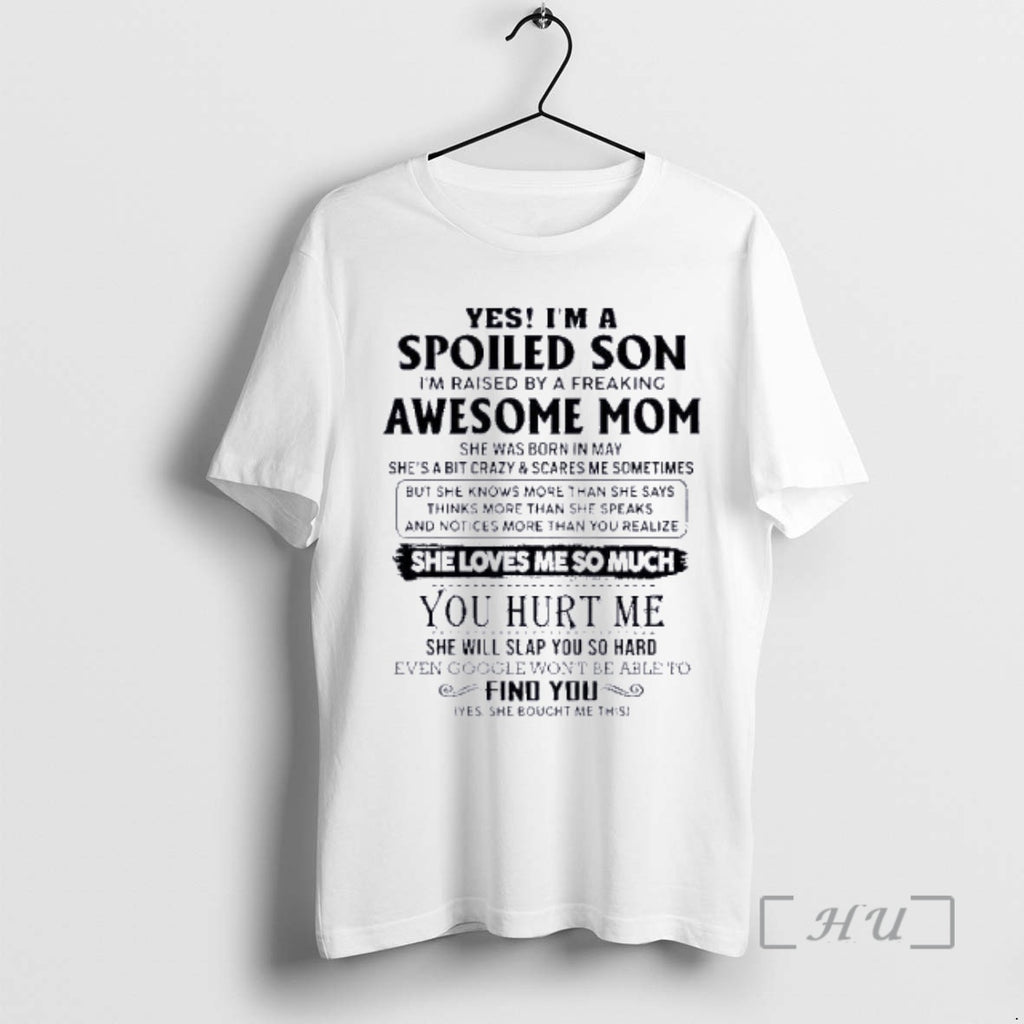 Officials Yes Im A Spoiled Son Awesome Mom She Was Born In May 2026 Premium T-Shirts, Hoodie, Sweatshirt | PrintMintTees.com