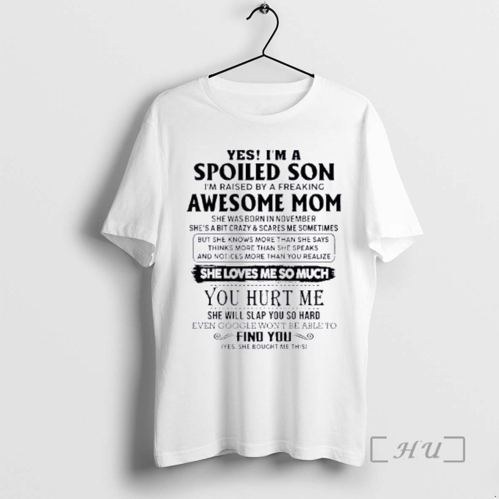 Officials Yes Im A Spoiled Son Awesome Mom She Was Born In November 2026 Premium T-Shirts, Hoodie, Sweatshirt