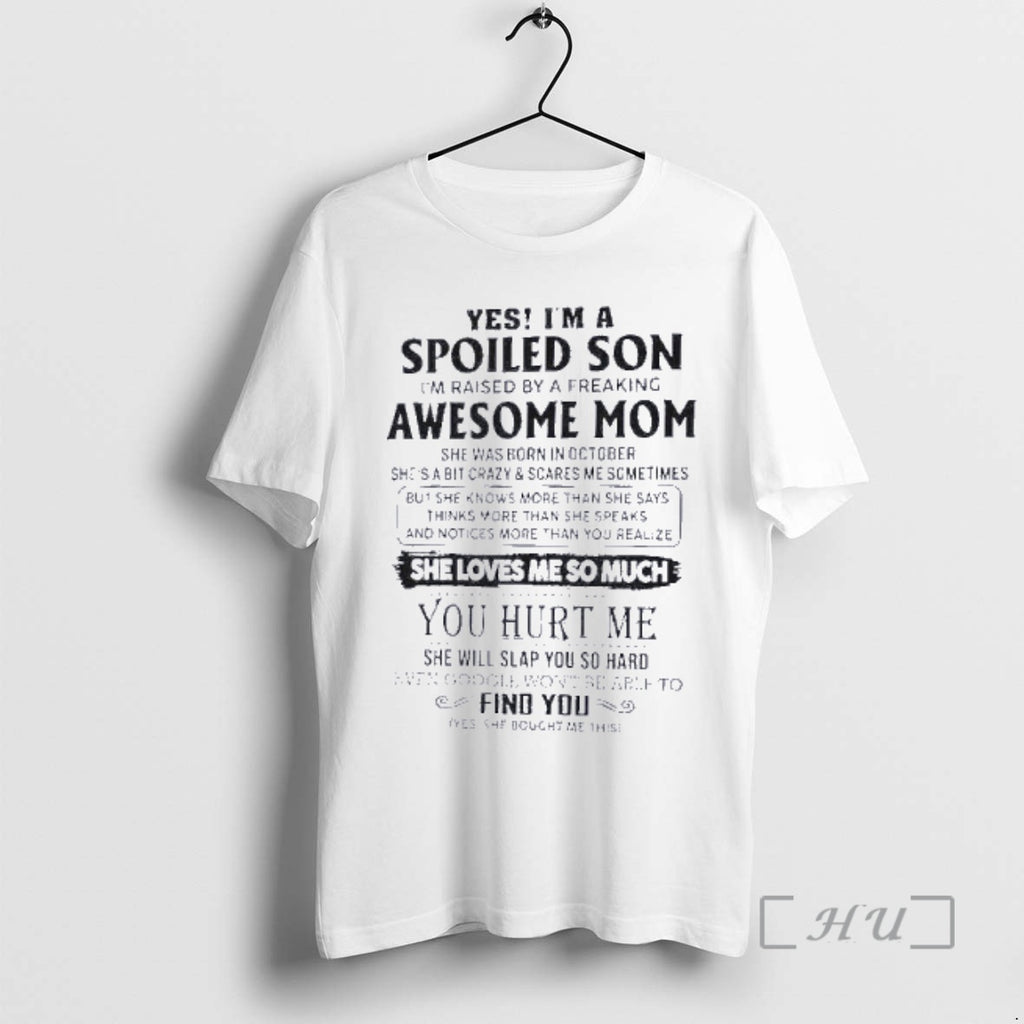 Officials Yes Im A Spoiled Son Awesome Mom She Was Born In October 2026 Premium T-Shirts, Hoodie, Sweatshirt
