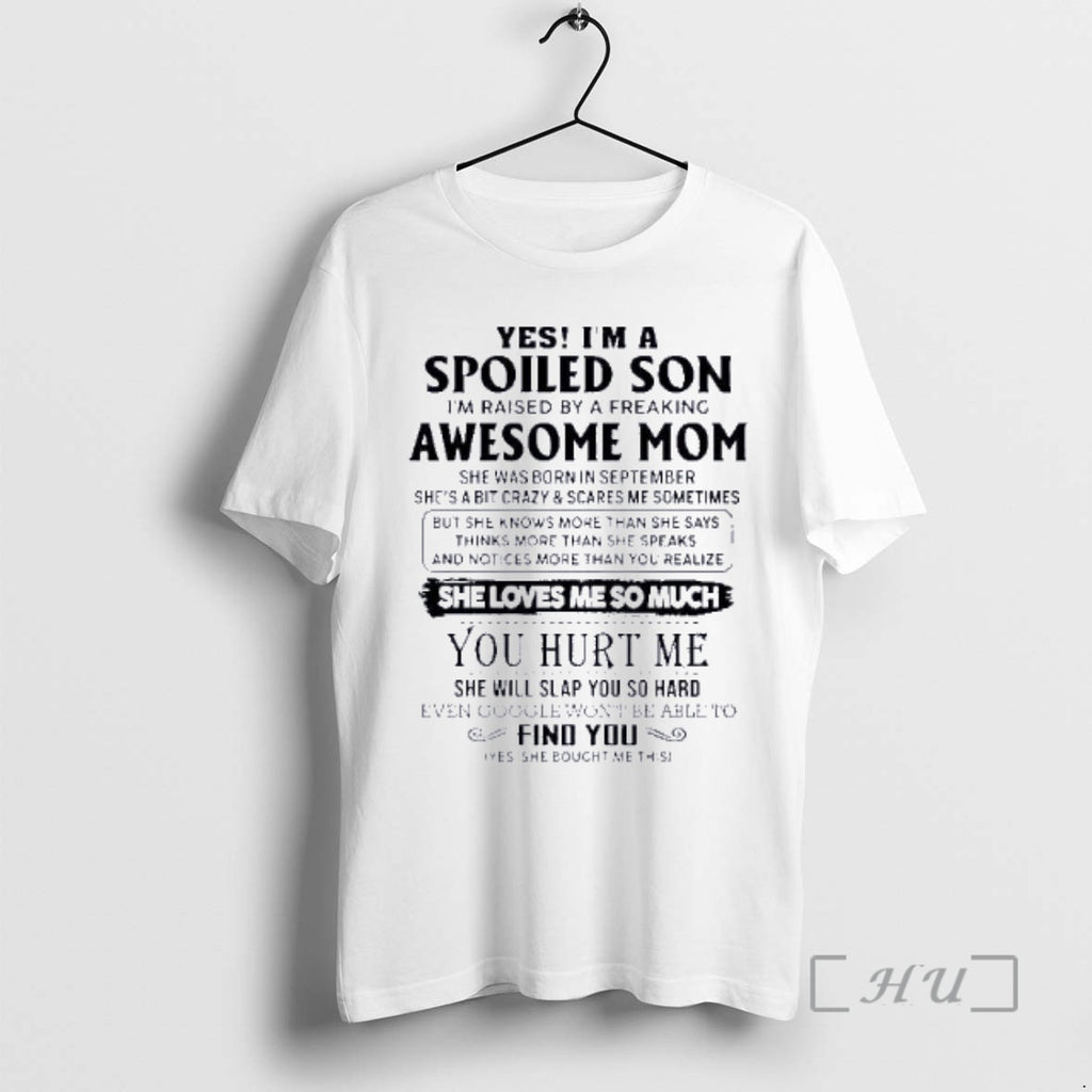 Officials Yes Im A Spoiled Son Awesome Mom She Was Born In September 2026 Premium T-Shirts, Hoodie, Sweatshirt