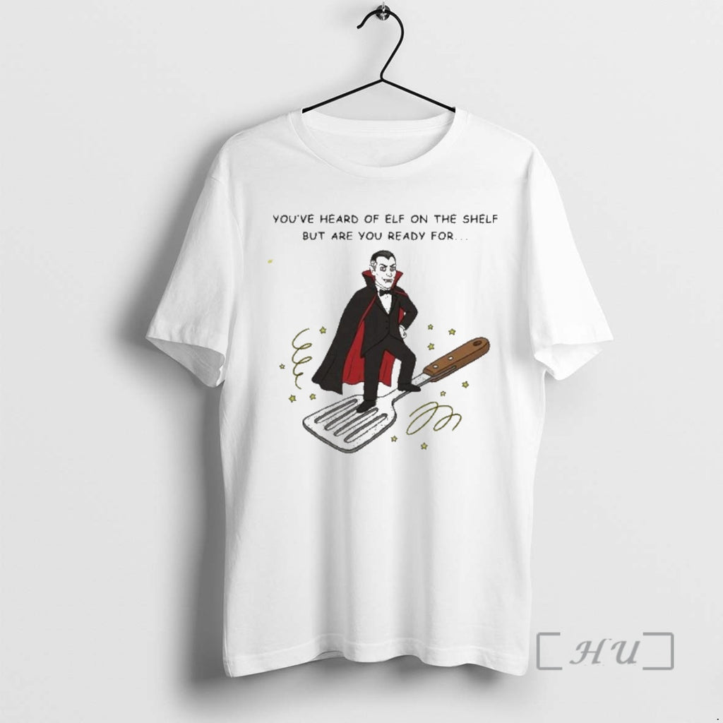 Officials Youve Heard Of Elf On The Shelf But Are You Ready For Dracula On T-Shirts, Hoodie, Sweatshirt | PrintMintTees.com